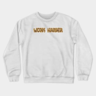 Work Harder ! Crewneck Sweatshirt